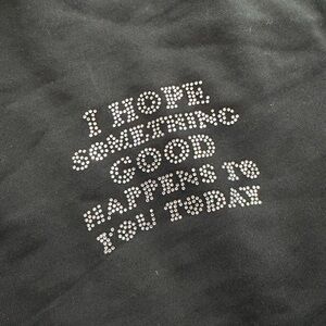 “I hope something good happens to you today” rhinestone crewneck medium